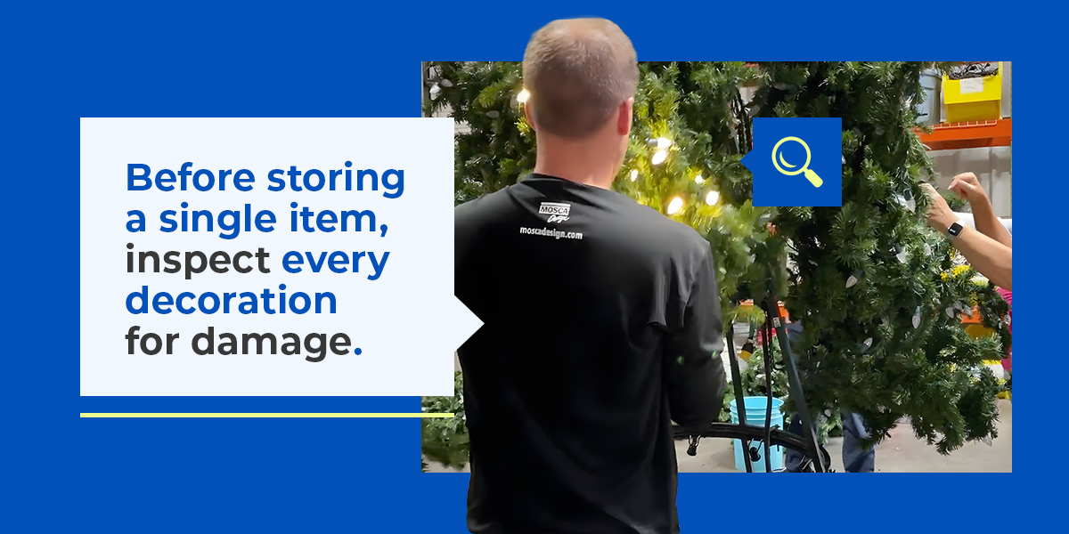Before storing a single item, inspect every decoration for damage.